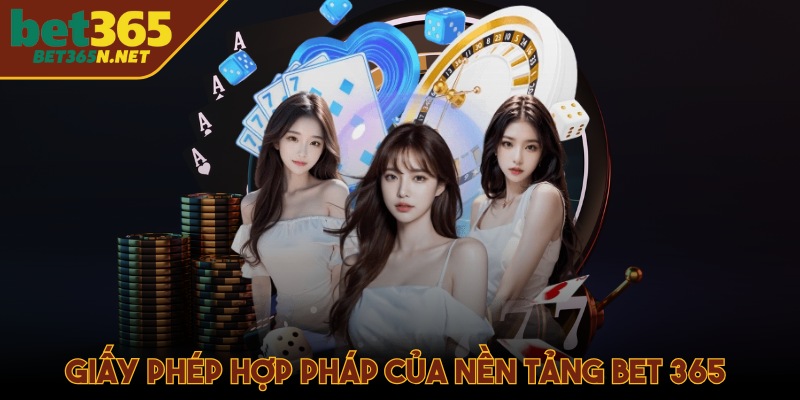 Giấy phép hợp pháp kinh doanh của nền tảng Bet 365