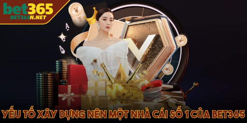 Yếu tố xây dựng nên một nhà cái số 1 của Bet365